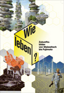 Cover Wie leben? Zukunftsbilder von Malewitsch bis Fujimoto.