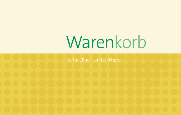 Warenkorb – Kultur-, Buch- und Linktipps