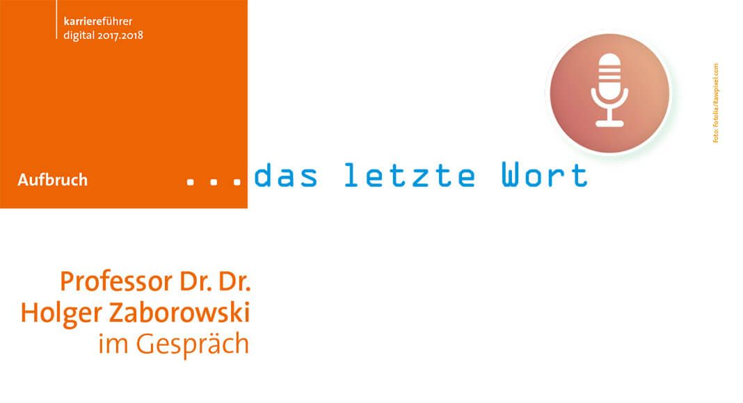 Das letzte Wort: Professor Dr. Dr. Holger Zaborowski: Digitalisierung und Künstliche Intelligenz