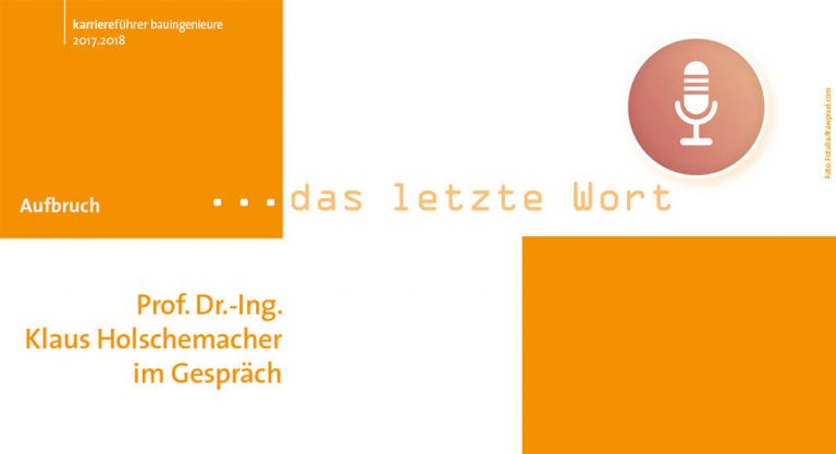 Das letzte Wort – Prof. Dr.-Ing. Klaus Holschemacher im Gespräch
