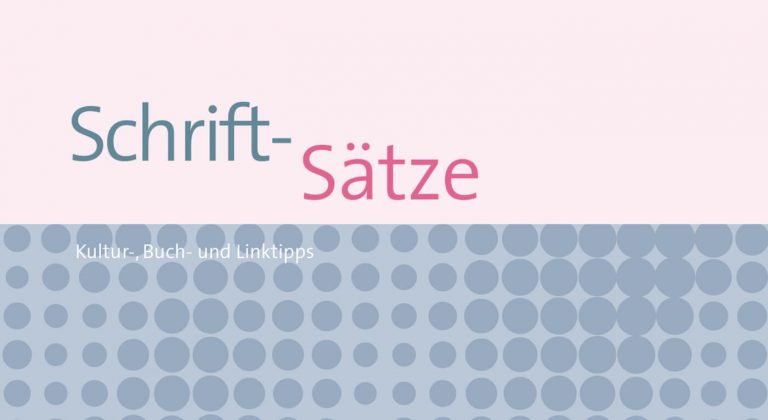 Schrift-Sätze: Kultur-, Buch- und Linktipps