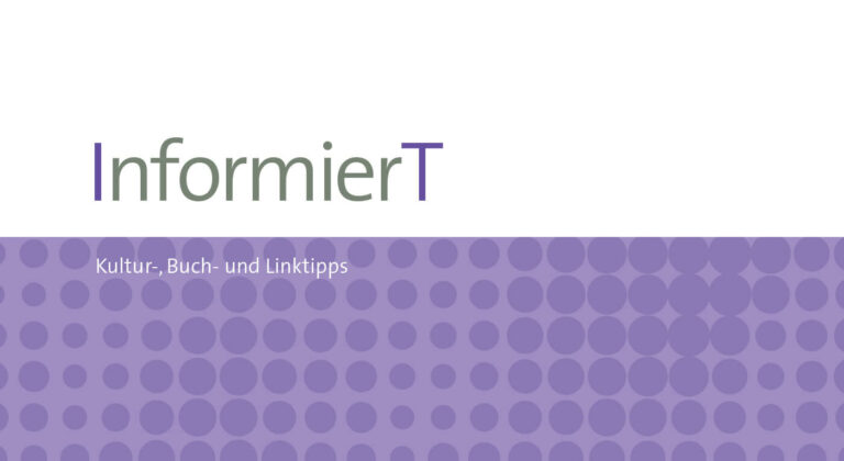 InformierT: Kultur-, Buch- und Linktipps