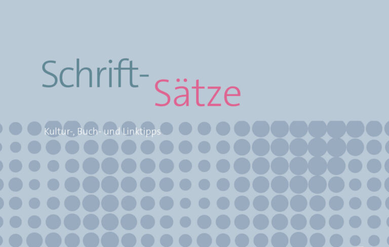 Schriftsätze Kultur-, Buch- und Linktipps