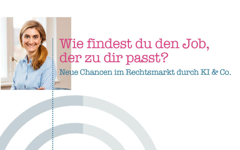 Wie findest du den Job, der zu dir passt? Neue Chancen im Rechtsmarkt durch KI & Co.
