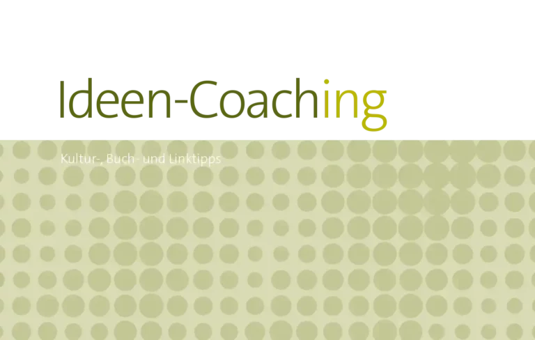 Ideen-Coaching: Kultur-, Buch- und Linktipps