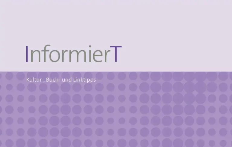 InformierT – Kultur-, Buch- und Linktipps