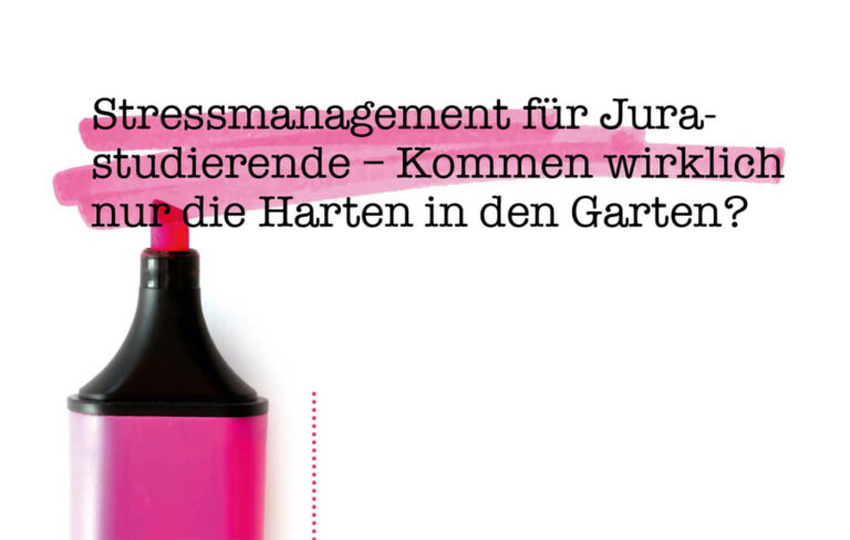 Stressmanagement für Jurastudierende – Kommen wirklich nur die Harten in den Garten?